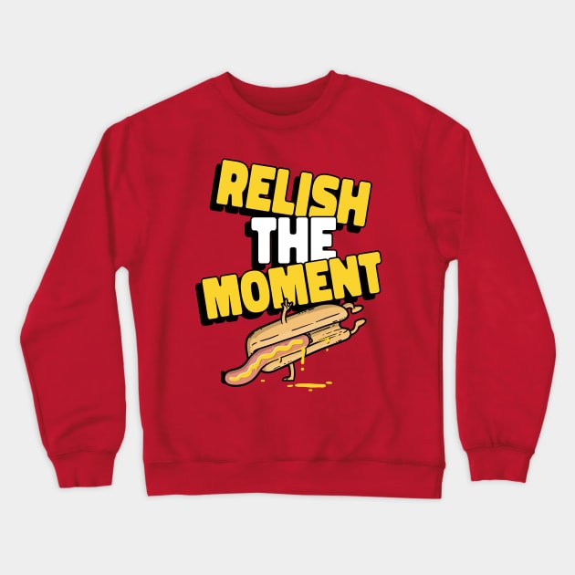 Relish the moment Crewneck Sweatshirt by dgutpro87